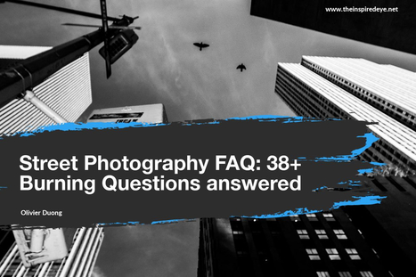 Street Photography FAQ:38 Questions answered | Photography 2 | Scoop.it